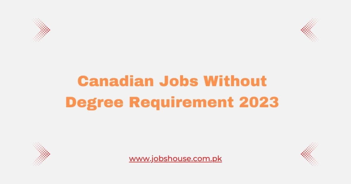 Canadian Jobs Without Degree Requirement 2023 Apply Now   Canadian Jobs Without Degree Requirement 2023 