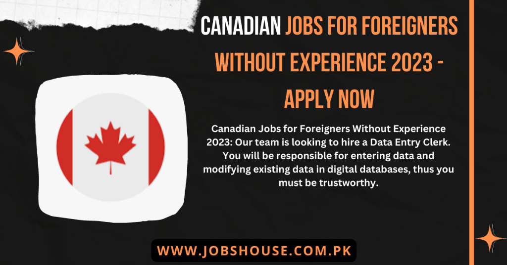 Canadian Jobs for Foreigners Without Experience 2023 Apply Now