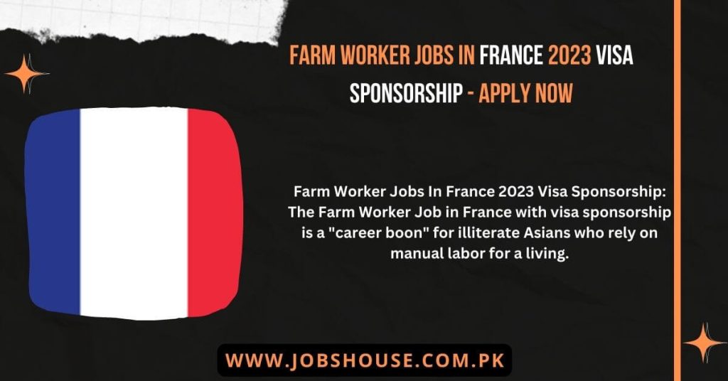 Farm Worker Jobs In France 2023 Visa Sponsorship - Apply Now