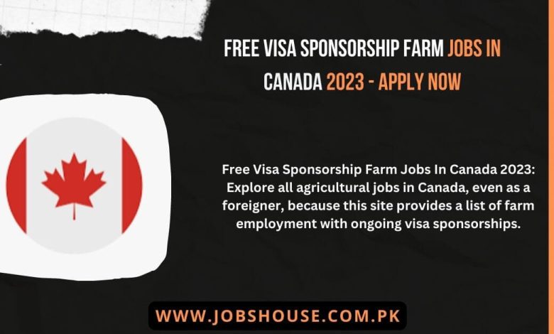 free-visa-sponsorship-farm-jobs-in-canada-2023-apply-now