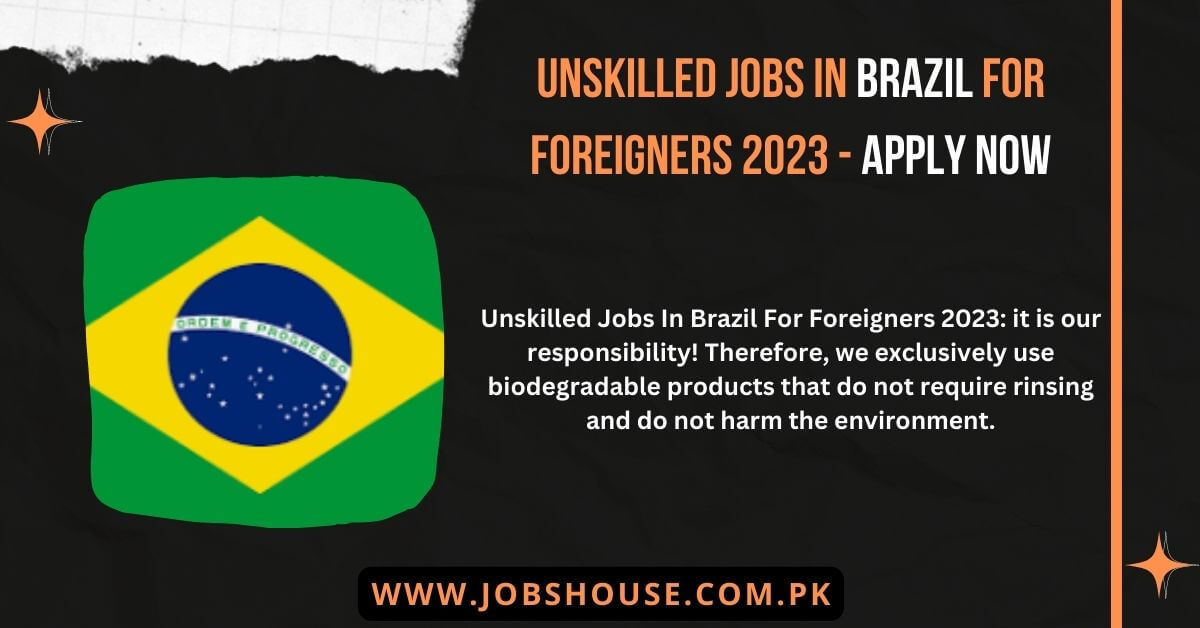 Unskilled Jobs In Brazil For Foreigners 2023 Apply Now