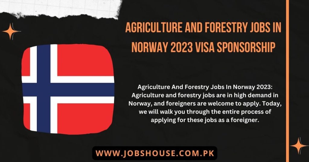 Agriculture And Forestry Jobs In Norway 2023 Visa Sponsorship