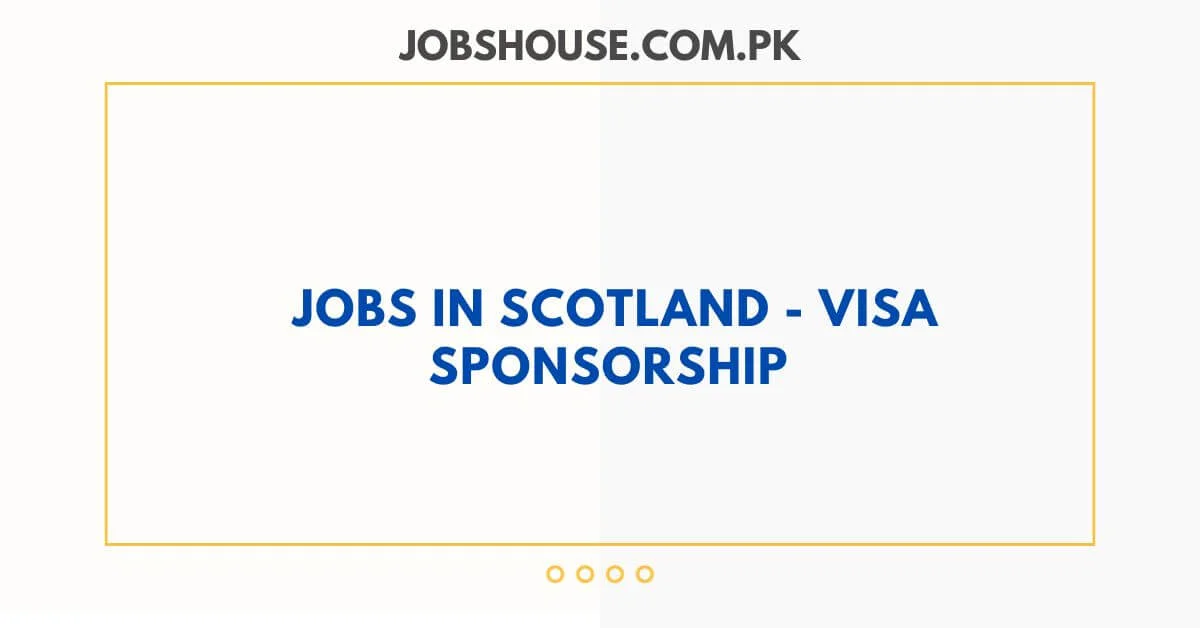 Jobs In Scotland 2024 Visa Sponsorship   Jobs In Scotland.webp