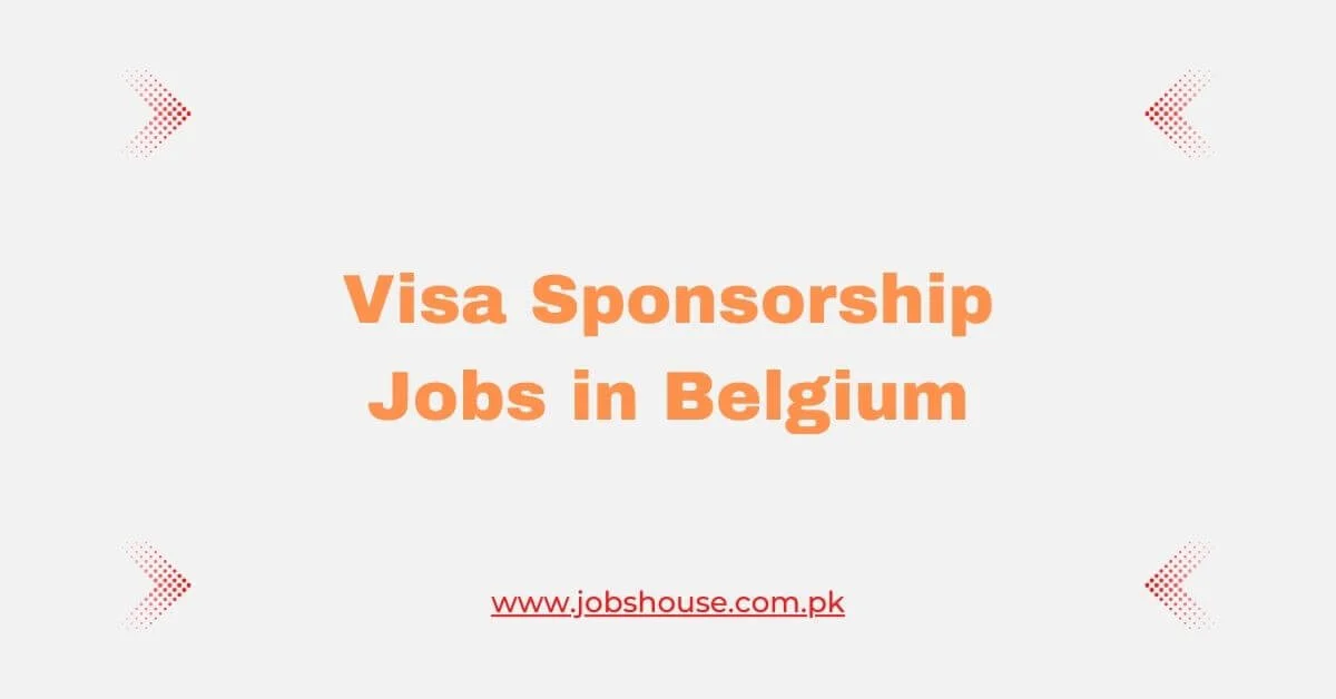 Visa Sponsorship Jobs in Belgium 2024 Apply Now